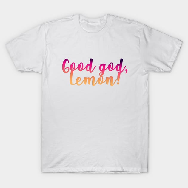good god lemon! T-Shirt by aluap1006